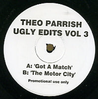 THEO PARRISH - Ugly Edits Vol 3 : Got A Match / The Motor City