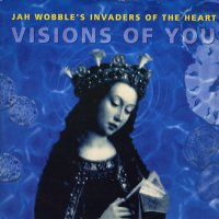 JAH WOBBLE'S INVADERS OF THE HEART - Visions Of You