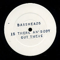 BASSHEADS - Is There Anybody Out There / Who Can Make Me Feel Good