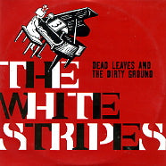 THE WHITE STRIPES - Dead Leaves And The Dirty Ground