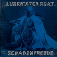 LUBRICATED GOAT - Schadenfreude