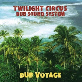 TWILIGHT CIRCUS DUB SOUND SYSTEM - Dub Voyage