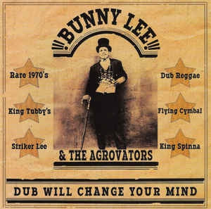 BUNNY LEE & THE AGROVATORS - Dub Will Change Your Mind