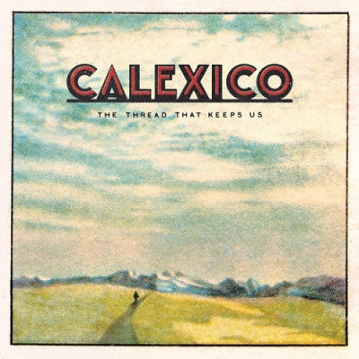 CALEXICO - The Thread That Keeps Us