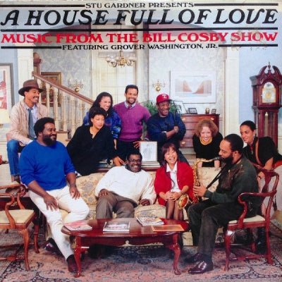 STU GARDNER PRESENTS A HOUSE FULL OF LOVE FEATURING GROVER WASHINGTON, JR. - A House Full Of Love - Music From The Bill Cosby Show