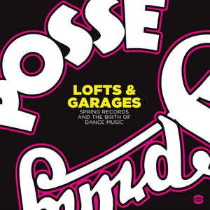 VARIOUS ARTISTS - Lofts & Garages (Spring Records And The Birth Of Dance Music)