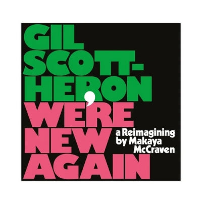 GIL SCOTT-HERON / MAKAYA MCCRAVEN - We’re New Again - A Re-imagining by Makaya McCraven