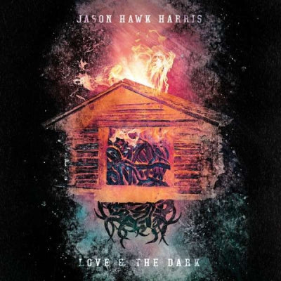 JASON HAWK HARRIS - Love & The Dark