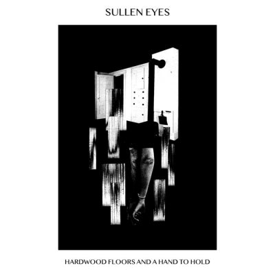 SULLEN EYES - Hardwood Floors And A Hand To Hold