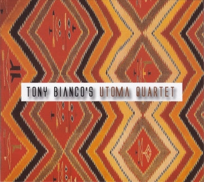 TONY BIANCO'S UTOMA QUARTET - Tony Bianco's Utoma Quartet