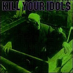 KILL YOUR IDOLS / THE NERVE AGENTS - Kill Your Idols / The Nerve Agents