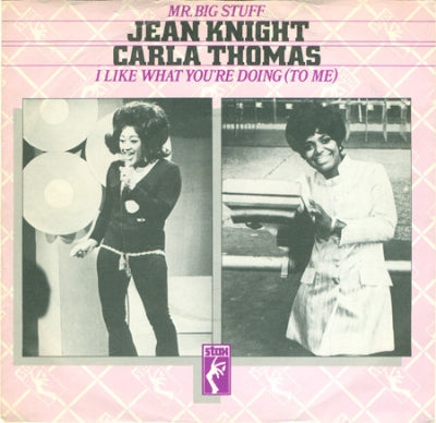 JEAN KNIGHT / CARLA THOMAS - Mr. Big Stuff / I Like What You're Doing To Me