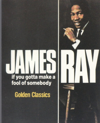 JAMES RAY - If You Gotta Make A Fool of Somebody - Golden Classics