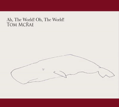 TOM McRAE - Ah, The World! Oh, The World!