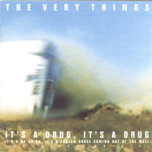 THE VERY THINGS - It's A Drug, It's A Drug, It's A Ha Ha Ha, It's A Trojan Horse Coming Out Of The Wall