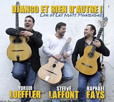 YORGUI LOEFFLER, STEEVE LAFFONT, RAPHAëL FAYS - Django Et Rien D'Autre! (Live At Les Nuits Manouches)