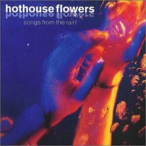 HOTHOUSE FLOWERS - Songs From The Rain