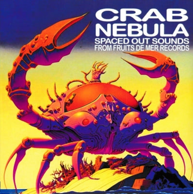 VARIOUS - Crab Nebula - Spaced Out Sounds From Fruits De Mer Records