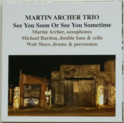 MARTIN ARCHER TRIO - See You Soon Or See You Sometime