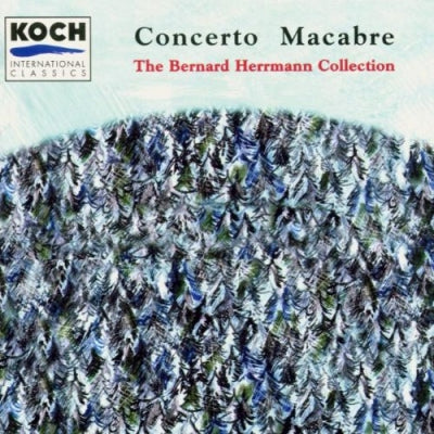 BERNARD HERRMANN - Concerto Macabre - The Bernard Herrmann Collection