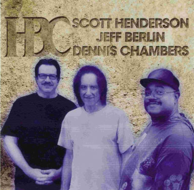 HBC, SCOTT HENDERSON, JEFF BERLIN, DENNIS CHAMBERS - HBC