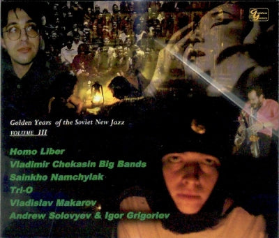 HOMO LIBER, VLADIMIR CHEKASIN BIG BANDS, SAINKHO NAMCHYLAK, TRI-O, VLADISLAV MAKAROV, ANDREW SOLOV - Golden Years Of The Soviet New Jazz Volume III