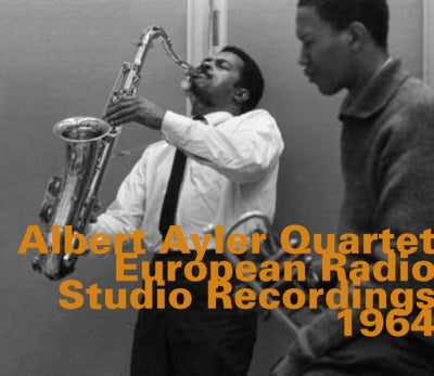 ALBERT AYLER QUARTET - European Radio Studio Recordings 1964