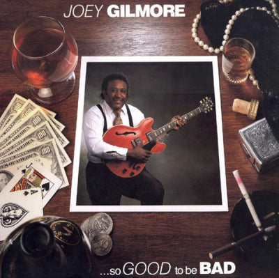 JOEY GILMORE - . . . So Good To Be Bad