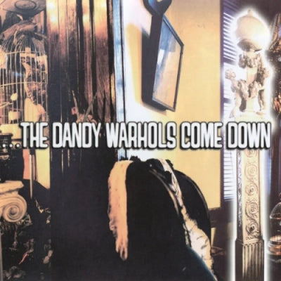 THE DANDY WARHOLS - ...The Dandy Warhols Come Down