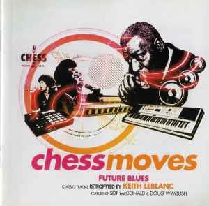 VARIOUS - Chess Moves: Future Blues (Classic Tracks Retrofitted By Keith LeBlanc, Featuring Skip McDonald & Do