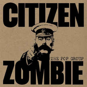 THE POP GROUP - Citizen Zombie