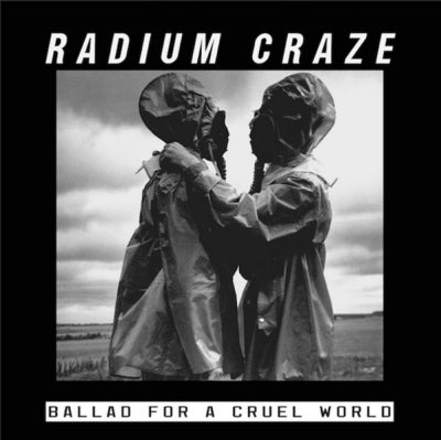 RADIUM CRAZE - Ballad For A Cruel World