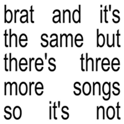 CHARLI XCX - brat and it’s the same but there’s three more songs so it’s not