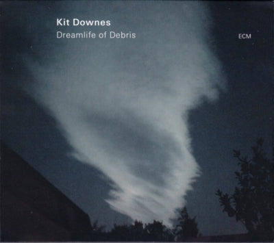 KIT DOWNES - Dreamlife Of Debris