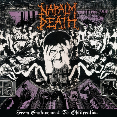 NAPALM DEATH - From Enslavement To Obliteration