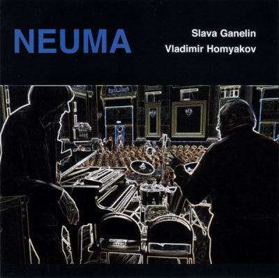 SLAVA GANELIN/ VLADIMIR HOMYAKOV - Neuma