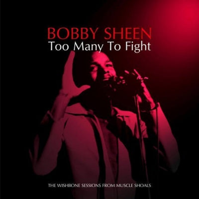 BOBBY SHEEN - Too Many To Fight: The Wishbone Sessions From Muscle Shoals