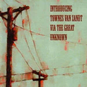 VARIOUS - Introducing Townes Van Zandt Via the Great Unknown