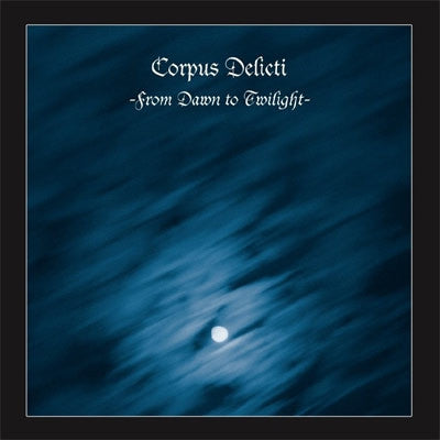 CORPUS DELICTI - From Dawn To Twilight