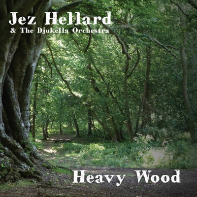 JEZ HELLARD, THE DJUKELLA ORCHESTRA - Heavy Wood