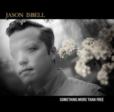 JASON ISBELL - Something More Than Free