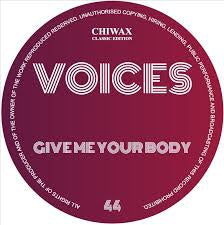 VOICES - Give Me Your Body