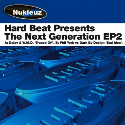 DALEY & W.M.D. / PHIL YORK VS. DARK BY DESIGN - Hard Beat Presents The Next Generation EP2 (Trance Off / Bad Idea)