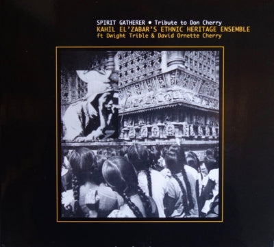 KAHIL EL'ZABAR'S ETHNIC HERITAGE ENSEMBLE* FT DWIGHT TRIBLE & DAVID ORNETTE CHERRY - Spirit Gatherer • Tribute To Don Cherry