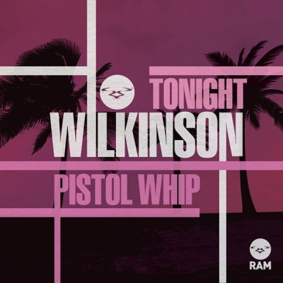 WILKINSON - Tonight / Pistol Whip