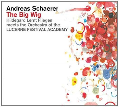 ANDREAS SCHAERER, HILDEGARD LERNT FLIEGEN MEETS THE ORCHESTRA OF THE LUCERNE FESTIVAL ACADEMY - The Big Wig