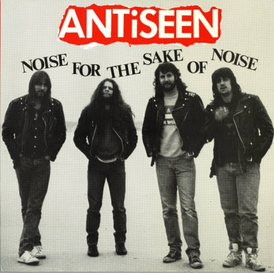 ANTISEEN - Noise For The Sake Of Noise