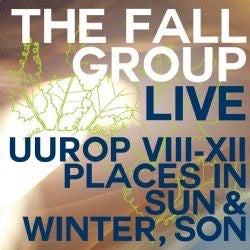 THE FALL - Live Uurop VIII-XII Places In Sun & Winter, Son