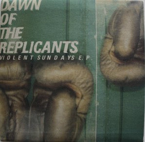 DAWN OF THE REPLICANTS - Violent Sundays E.P.