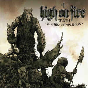 HIGH ON FIRE - Death Is This Communion